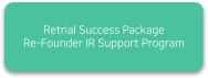 Retnal Success Package Re-Founder IR Support Program
